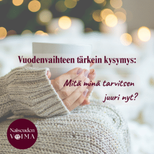 Vuodenvaihteen tärkein kysymys: Mitä minä tarvitsen juuri nyt?