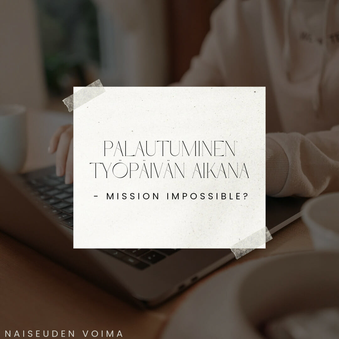 Palautuminen Ty p iv n Aikana Mission Impossible Naiseuden Voima Palautuminen Ty p iv n Aikana Mission Impossible Naiseuden Voima