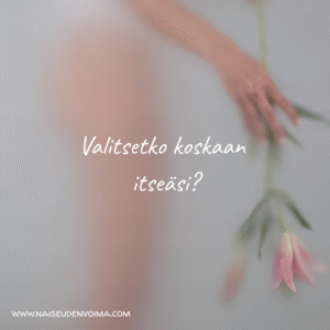 Valitsetko koskaan itseäsi?